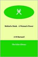 Behind a Mask, or a Woman's Power book written by A. M. Barnard