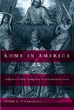 Rome in America: Transnational Catholic Ideology from the Risorgimento to Fascism book written by Peter R. DAgostino