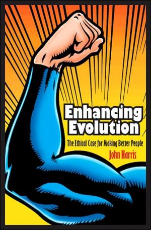 Enhancing Evolution: The Ethical Case for Making Better People book written by John Harris