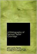 A Bibliography of Samuel Taylor Coleridge book written by John Louis Haney
