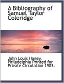 A Bibliography of Samuel Taylor Coleridge book written by John Louis Haney