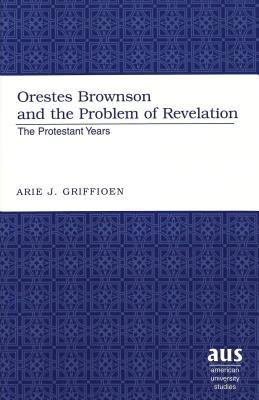 Orestes Brownson and the Problem of Revelation: The Protestant Years magazine reviews