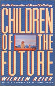 Children of the Future: On the Prevention of Sexual Pathology book written by Wilhelm Reich