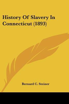 History of Slavery in Connecticut book written by Bernard C. Steiner