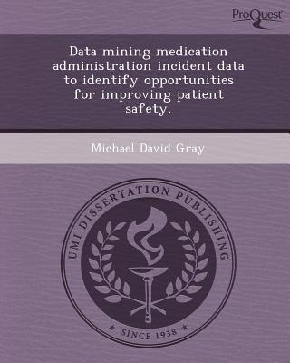 Data Mining Medication Administration Incident Data to Identify Opportunities for Improving Patient  magazine reviews