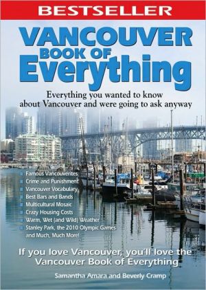 Vancouver Book of Everything: Everything You Wanted to Know About Vancouver and Were Going to Ask Anyway book written by Samantha Amara