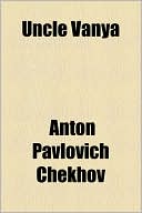 Uncle Vanya book written by Anton Chekhov