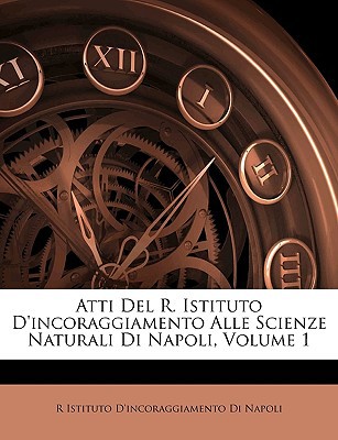 Atti del R. Istituto D'Incoraggiamento Alle Scienze Naturali Di Napoli, Volume 1 magazine reviews
