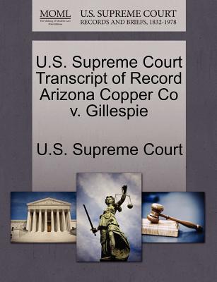U.S. Supreme Court Transcript of Record Arizona Copper Co V. Gillespie magazine reviews