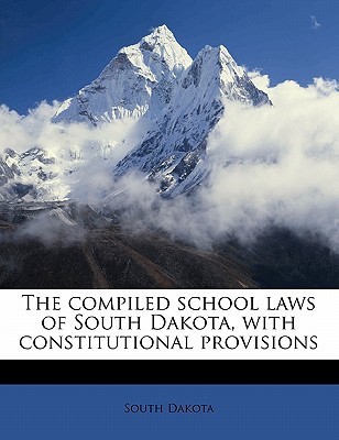 The Compiled School Laws of South Dakota, with Constitutional Provisions magazine reviews