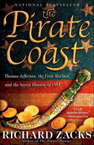 The Pirate Coast: Thomas Jefferson, the First Marines, and the Secret Mission of 1805 book written by Richard Zacks