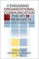 Engaging Organizational Communication Theory and Research: Multiple Perspectives book written by Dennis K. Mumby