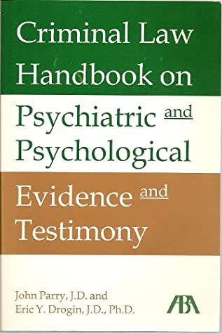 Criminal Law Handbook on Psychiatric and Psychological Evidence and Testimony - John Parry -... magazine reviews