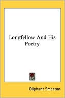Longfellow and His Poetry book written by Oliphant Smeaton