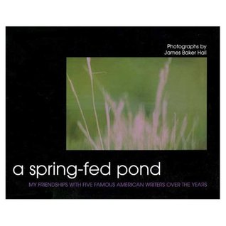 A Spring-Fed Pond: My Friendships With Five Kentucky Writers over the Years magazine reviews