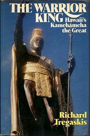 The Warrior King: Hawaii's Kamehameha the Great book written by Richard William Tregaskis