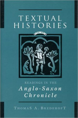 Textual Histories: Readings in the Anglo-Saxon Chronicle book written by Thomas A. Bredehoft