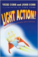 Light Action! Amazing Experiments with Optics book written by Vicki Cobb