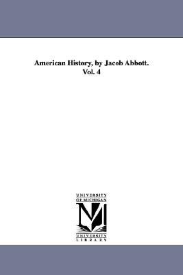 American History, by Jacob Abbott. Vol. 4 book written by Jacob Abbott