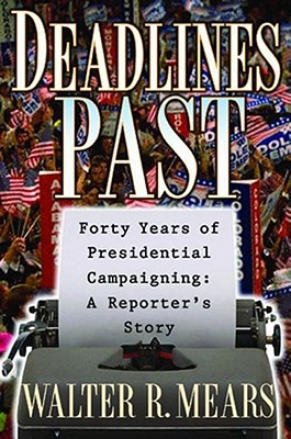 Deadlines Past: Forty Years of Presidential Campaigns: A Reporter's Story book written by Walter Mears