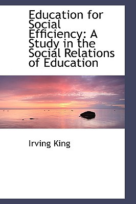 Education For Social Efficiency book written by King, Irving