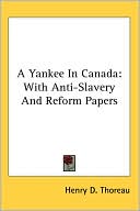 A Yankee In Canada book written by Henry D. Thoreau
