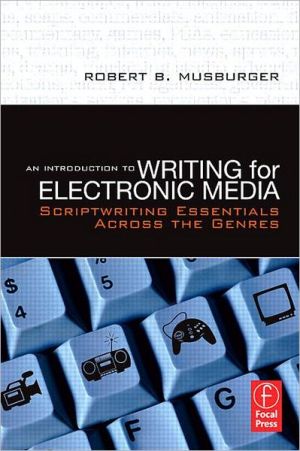 An Introduction To Writing For Electronic Media book written by Robert B. Musburger, PhD