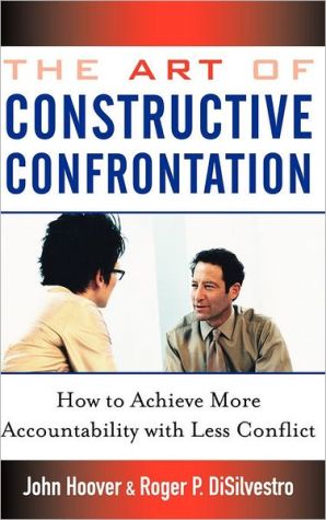 Art of Constructive Confrontation: How to Achieve More Accountability with Less Conflict book written by John Hoover