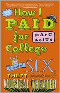 How I Paid for College: A Novel of Sex, Theft, Friendship, and Musical Theater book written by Marc Acito