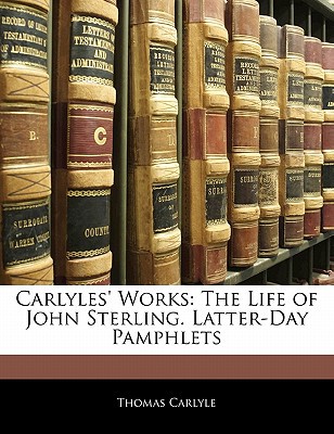 Carlyles' Works: The Life of John Sterling. Latter-Day Pamphlets magazine reviews