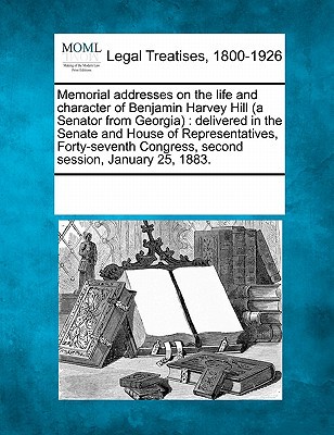 Memorial Addresses on the Life and Character of Benjamin Harvey Hill magazine reviews