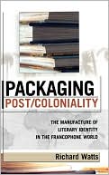 Packaging Post/Coloniality book written by Richard Watts