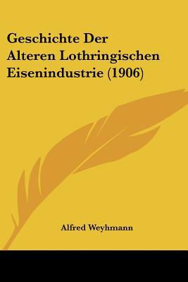 Geschichte Der Alteren Lothringischen Eisenindustrie magazine reviews