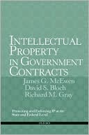 Intellectual Property in Government Contracts: Protecting and Enforcing IP at the State and Federal Level book written by James G McEwen
