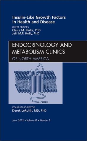 Insulin-Like Growth Factors in Health and Disease, An Issue of Endocrinology and Metabolism Clinics magazine reviews