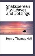 Shaksperean Fly-Leaves and Jottings book written by Henry Thomas Hall