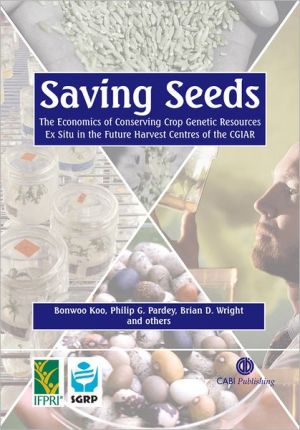 Saving Seeds: The Economics of Conserving Crop Genetic Ex Situ in the Future Harvest Centres of the CGIAR book written by B Koo