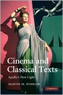 Cinema and Classical Texts: Apollo's New Light book written by Martin M. Winkler