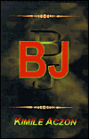 BJ: A Supernatural Suspense Novel book written by Kimile Aczon