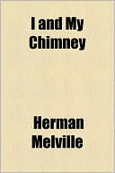 I and My Chimney book written by Herman Melville