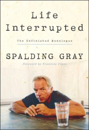 Life Interrupted: The Unfinished Monologue book written by Spalding Gray