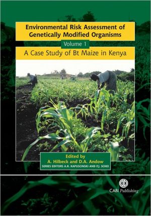 Environmental Risk Assessment of Genetically Modified Organisms: A Case Study of Bt Maize in Kenya, Vol. 1 book written by Angelika Hilbeck