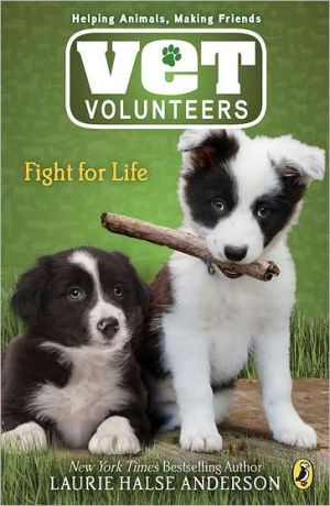 Fight for Life (Vet Volunteers Series #1) written by Laurie Halse Anderson