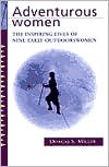 Adventurous Women: The Inspiring Lives of Nine Early Outdoors Women book written by Dorcas S. Miller