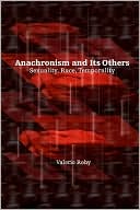 Anachronism and Its Others: Sexuality, Race, Temporality book written by Valerie Rohy