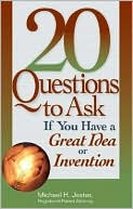 20 Questions to Ask If You Have a Great Idea or Invention book written by Michael H. Jester