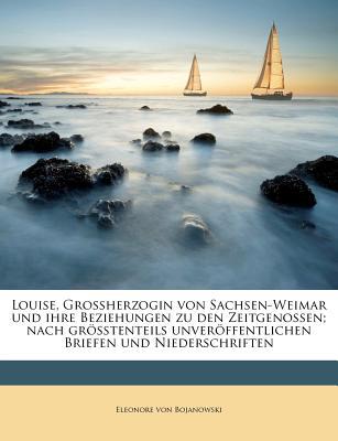 Louise, Grossherzogin Von Sachsen-Weimar Und Ihre Beziehungen Zu Den Zeitgenossen magazine reviews