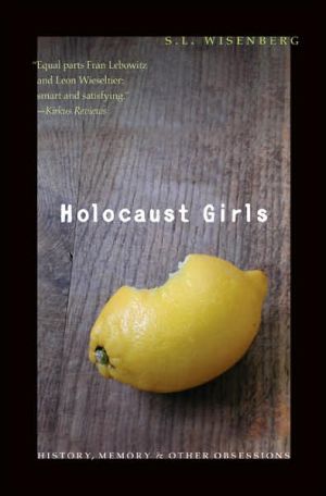 Holocaust Girls: History, Memory, and Other Obsessions book written by S. L. Wisenberg
