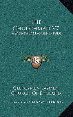 The Churchman V7: A Monthly Magazine magazine reviews