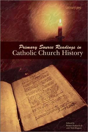 Primary Source Readings in Catholic Church History book written by Robert Feduccia